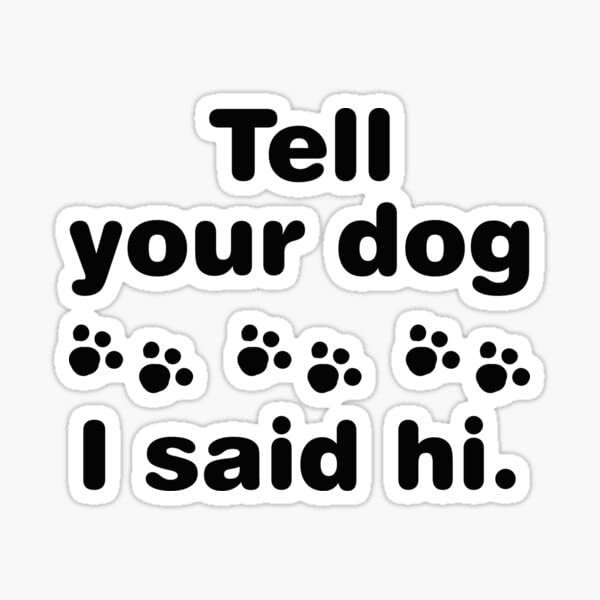 Köpeğinize Merhaba Dediğimi Söyleyin Çıkartma-Çıkartma 5