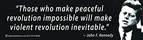 Barışçıl Devrimi imkansız Hale Getirenler, Şiddetli Devrimi Kaçınılmaz Hale Getireceklerdir. - John F. Kennedy-Manyetik